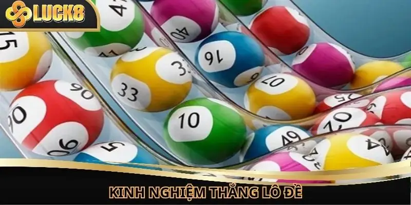 Kinh nghiệm để chiến thắng liên tiếp với lô đề miền Bắc